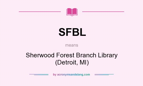 What does SFBL mean? It stands for Sherwood Forest Branch Library (Detroit, MI)