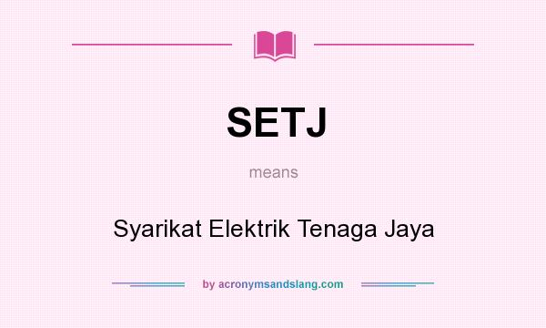 What does SETJ mean? It stands for Syarikat Elektrik Tenaga Jaya