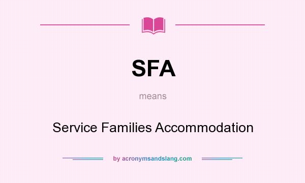 What does SFA mean? It stands for Service Families Accommodation