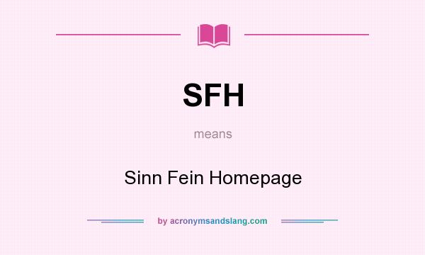 What does SFH mean? It stands for Sinn Fein Homepage