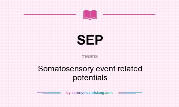 What does SEP mean? It stands for Somatosensory event related potentials