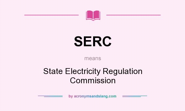 What does SERC mean? It stands for State Electricity Regulation Commission