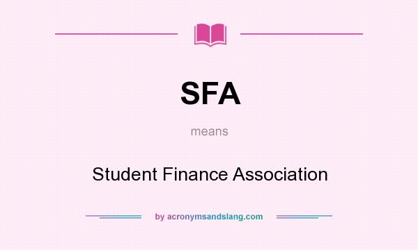 What does SFA mean? It stands for Student Finance Association