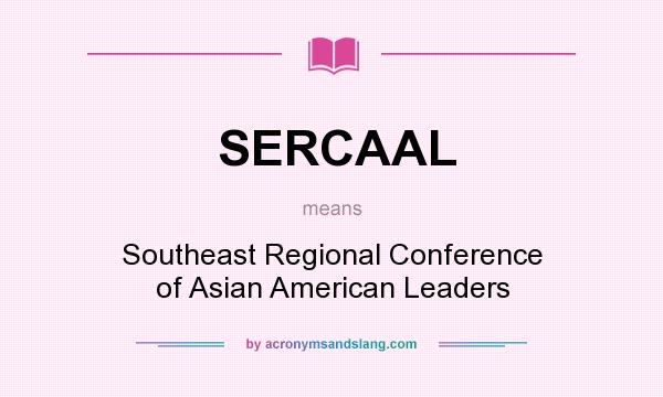 What does SERCAAL mean? It stands for Southeast Regional Conference of Asian American Leaders