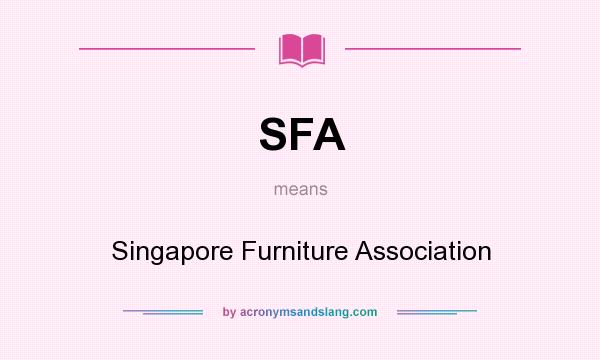 What does SFA mean? It stands for Singapore Furniture Association