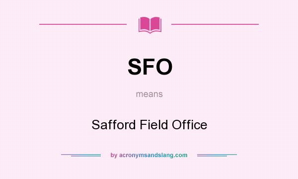 What does SFO mean? It stands for Safford Field Office