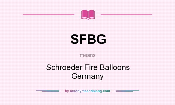 What does SFBG mean? It stands for Schroeder Fire Balloons Germany