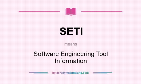What does SETI mean? It stands for Software Engineering Tool Information