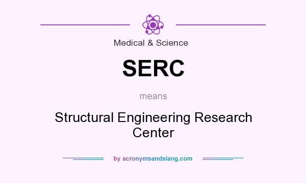 What does SERC mean? It stands for Structural Engineering Research Center