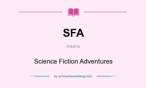 What does SFA mean? It stands for Science Fiction Adventures