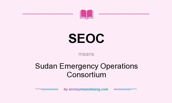 What does SEOC mean? It stands for Sudan Emergency Operations Consortium