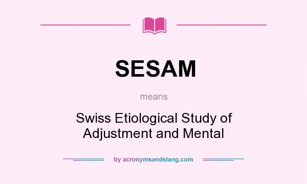 What does SESAM mean? It stands for Swiss Etiological Study of Adjustment and Mental