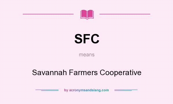 What does SFC mean? It stands for Savannah Farmers Cooperative