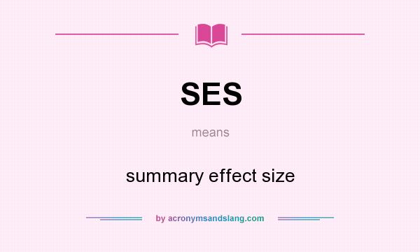 What does SES mean? It stands for summary effect size