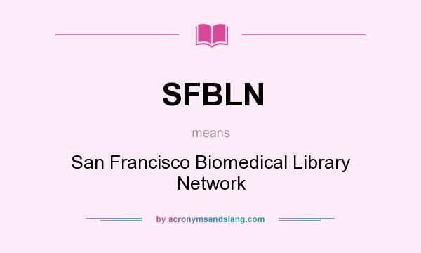 What does SFBLN mean? It stands for San Francisco Biomedical Library Network