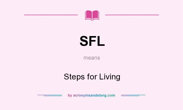What does SFL mean? It stands for Steps for Living
