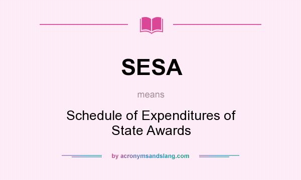 What does SESA mean? It stands for Schedule of Expenditures of State Awards