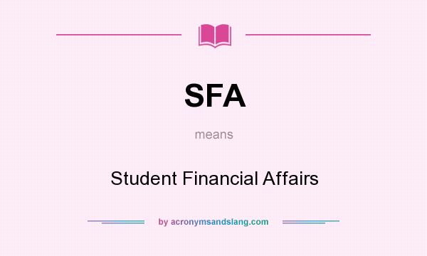 What does SFA mean? It stands for Student Financial Affairs