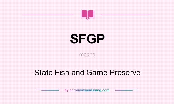 What does SFGP mean? It stands for State Fish and Game Preserve