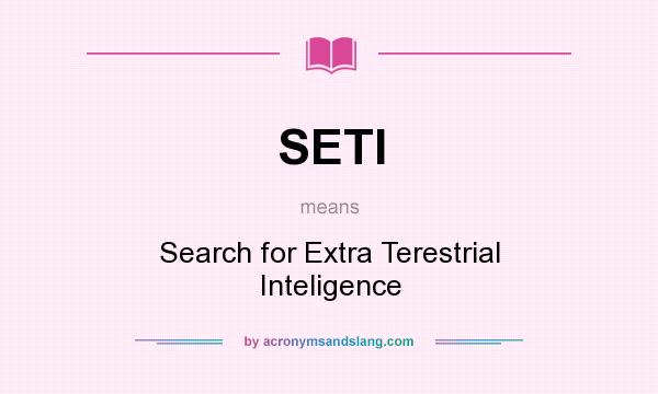 What does SETI mean? It stands for Search for Extra Terestrial Inteligence