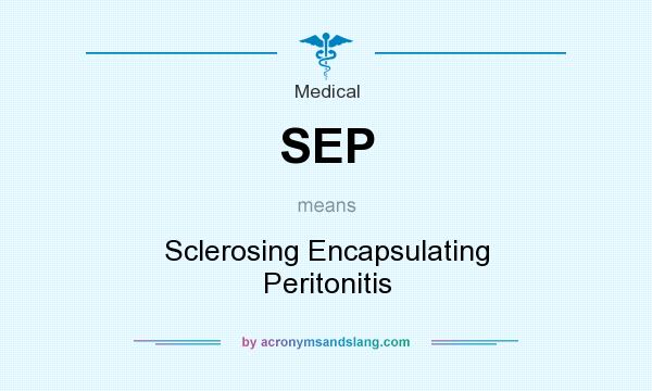 What does SEP mean? It stands for Sclerosing Encapsulating Peritonitis