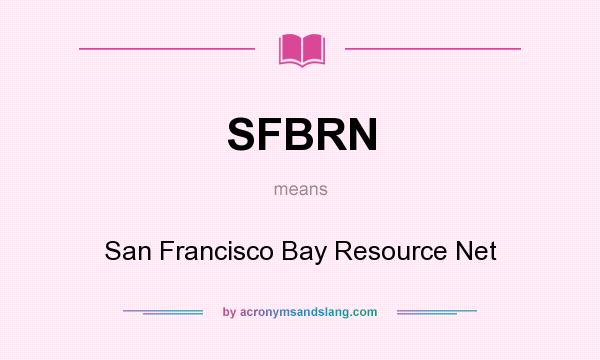 What does SFBRN mean? It stands for San Francisco Bay Resource Net