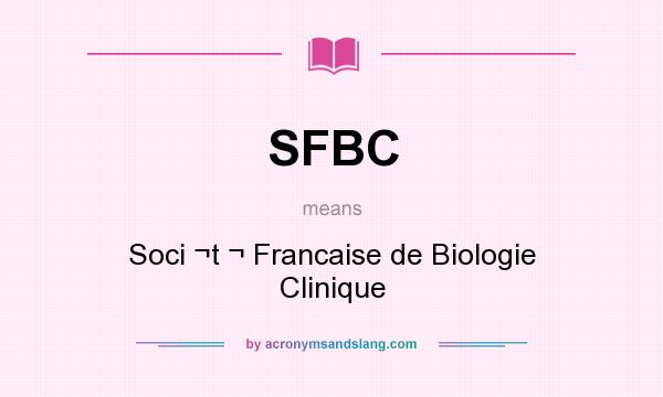 What does SFBC mean? It stands for Soci ¬t ¬ Francaise de Biologie Clinique