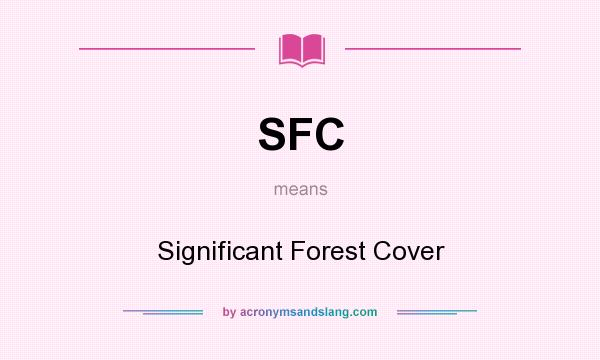 What does SFC mean? It stands for Significant Forest Cover