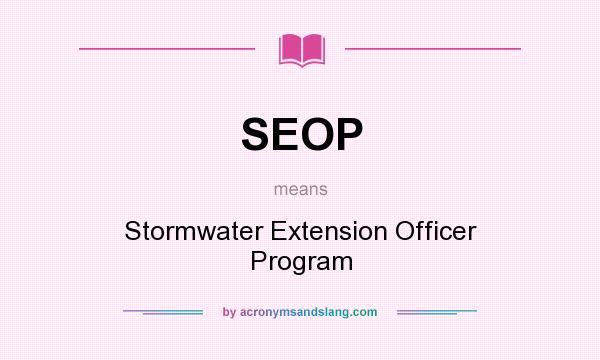 What does SEOP mean? It stands for Stormwater Extension Officer Program