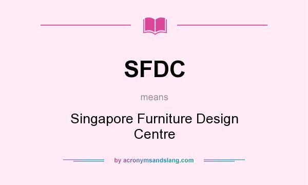 What does SFDC mean? It stands for Singapore Furniture Design Centre