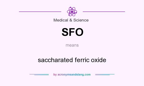 What does SFO mean? It stands for saccharated ferric oxide