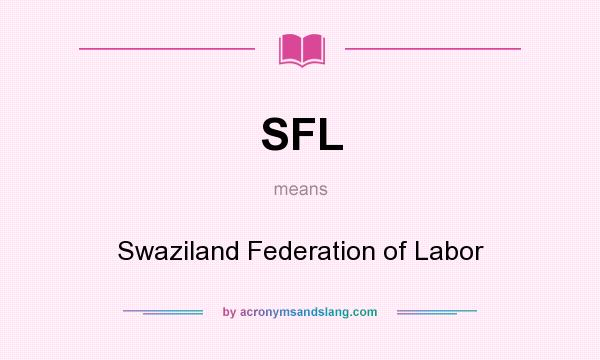 What does SFL mean? It stands for Swaziland Federation of Labor