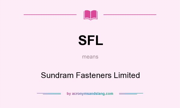 What does SFL mean? It stands for Sundram Fasteners Limited
