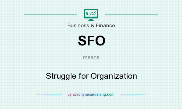 What does SFO mean? It stands for Struggle for Organization