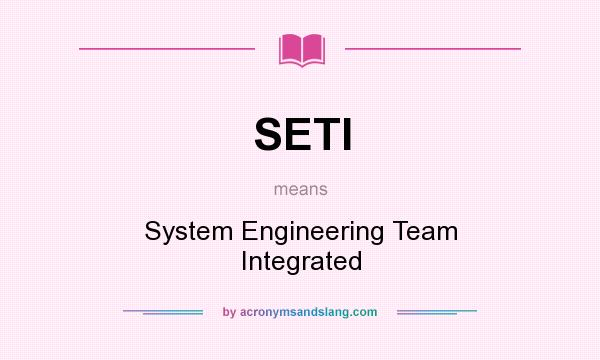 What does SETI mean? It stands for System Engineering Team Integrated