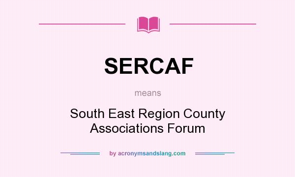 What does SERCAF mean? It stands for South East Region County Associations Forum