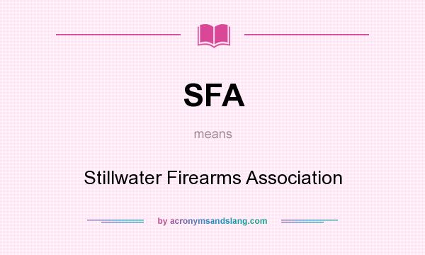 What does SFA mean? It stands for Stillwater Firearms Association