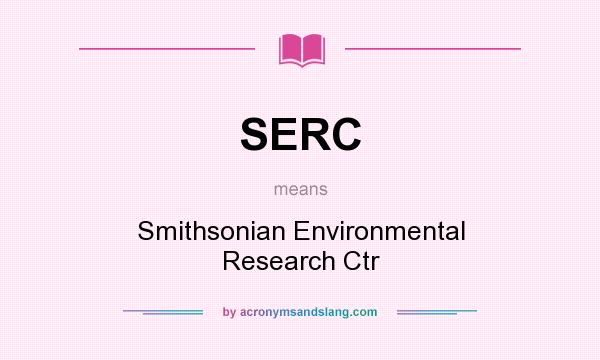 What does SERC mean? It stands for Smithsonian Environmental Research Ctr