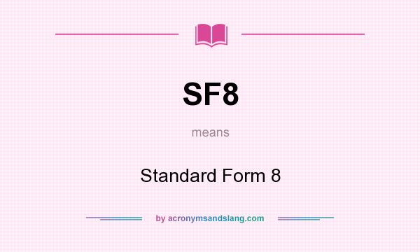 What does SF8 mean? It stands for Standard Form 8