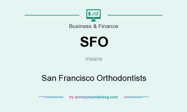 What does SFO mean? It stands for San Francisco Orthodontists