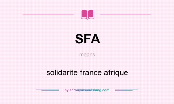 What does SFA mean? It stands for solidarite france afrique