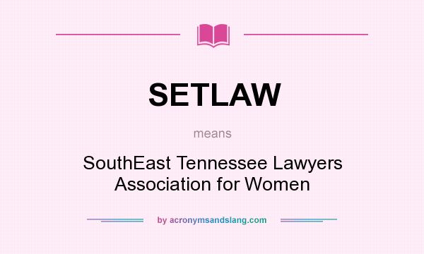What does SETLAW mean? It stands for SouthEast Tennessee Lawyers Association for Women