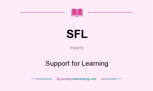 What does SFL mean? It stands for Support for Learning