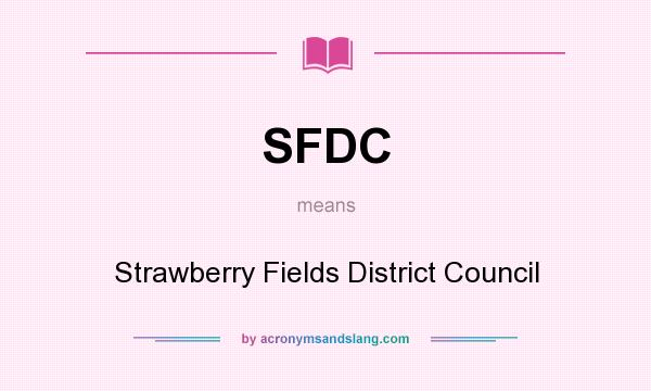 What does SFDC mean? It stands for Strawberry Fields District Council