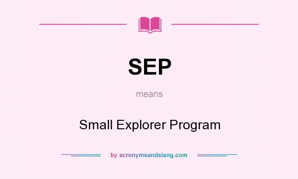 What does SEP mean? It stands for Small Explorer Program