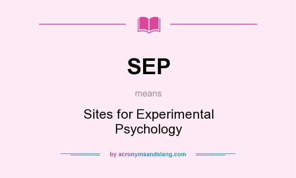 What does SEP mean? It stands for Sites for Experimental Psychology