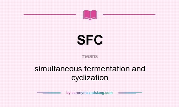 What does SFC mean? It stands for simultaneous fermentation and cyclization