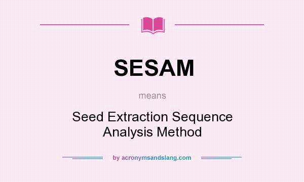 What does SESAM mean? It stands for Seed Extraction Sequence Analysis Method