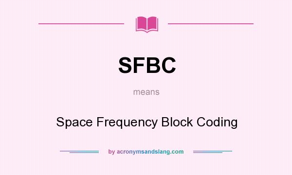 What does SFBC mean? It stands for Space Frequency Block Coding