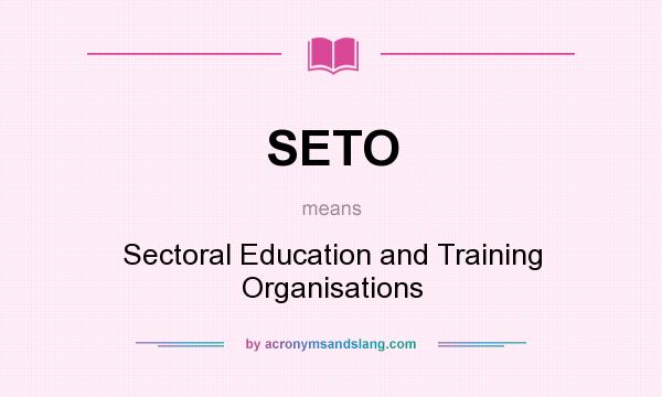 What does SETO mean? It stands for Sectoral Education and Training Organisations